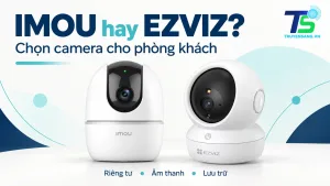 Camera IMOU Ranger 2 và EZVIZ H6c Pro minh họa lựa chọn cho phòng khách