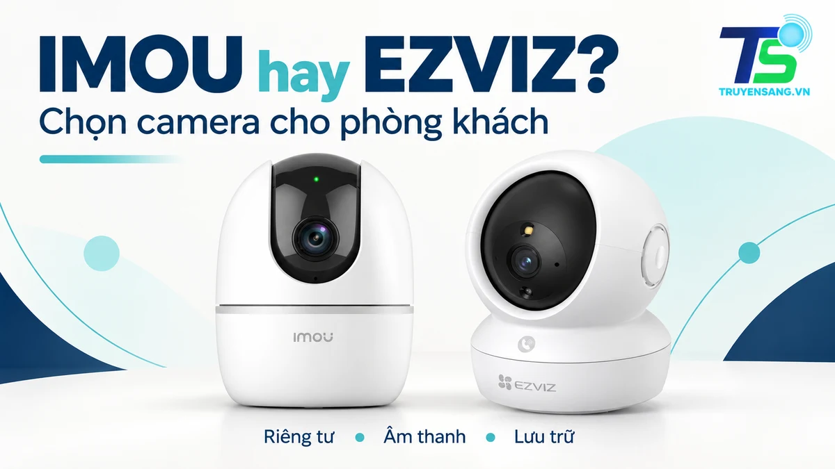 Camera IMOU hay EZVIZ cho phòng khách: chọn theo nhu cầu 1 Camera IMOU Ranger 2 và EZVIZ H6c Pro minh họa lựa chọn cho phòng khách