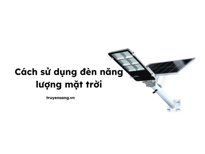 cách sử dụng đèn năng lượng mặt trời