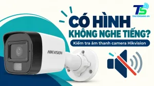 Camera Hikvision và biểu tượng tắt loa minh họa lỗi có hình nhưng không nghe tiếng
